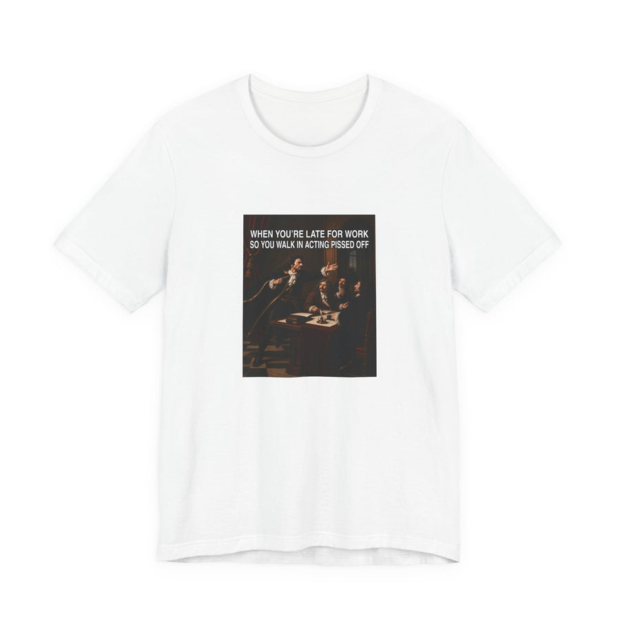 When You’re Late to Work - Funny T-Shirt (Male Character)