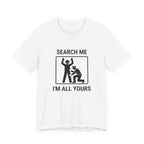 T-shirt drôle contrôle de sécurité « Search Me I’m All Yours »