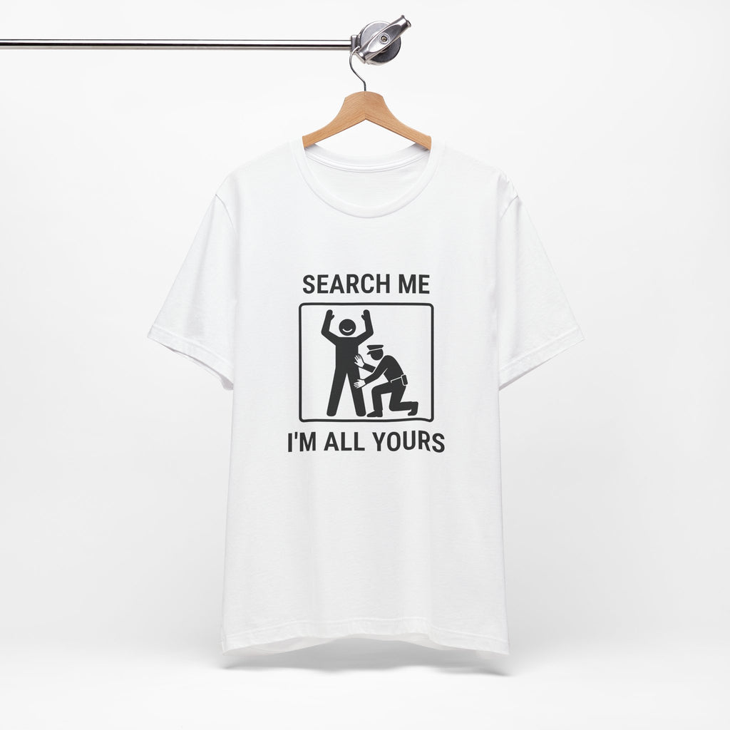 T-shirt drôle contrôle de sécurité « Search Me I’m All Yours »