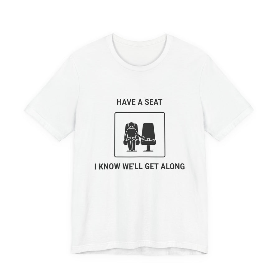 Have a Seat I Know We’ll Get Along - Funny Travel T-Shirt