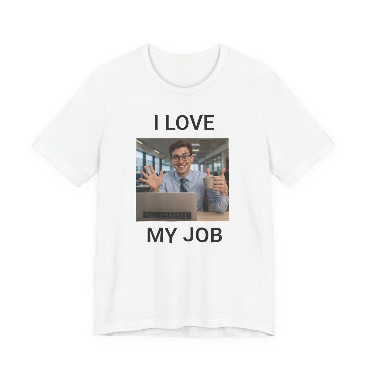 I Love My Job - Funny AI Office T-shirt